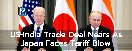 US-India Trade Deal Nears As Japan Faces Tariff Blow