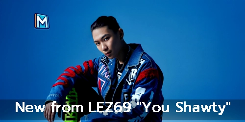 New from LEZ69 "You Shawty"