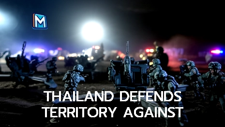 THAILAND DEFENDS TERRITORY AGAINST CAMBODIAN ATTACKS